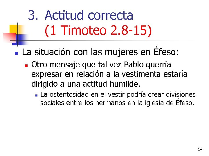 3. Actitud correcta (1 Timoteo 2. 8 -15) n La situación con las mujeres