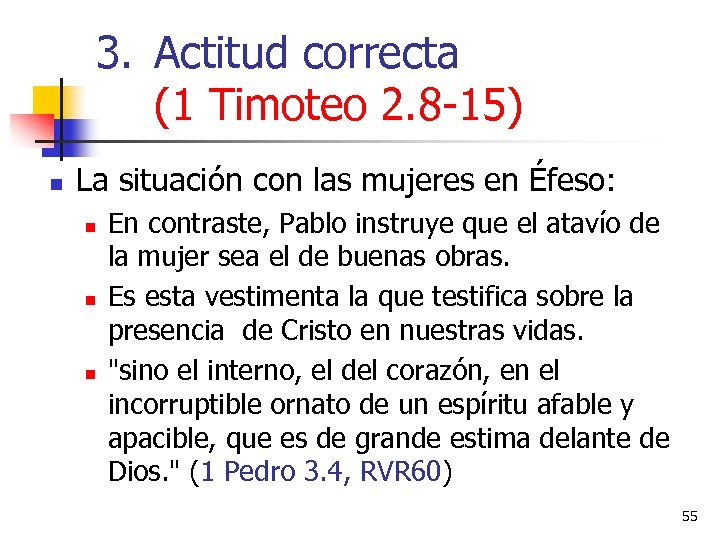 3. Actitud correcta (1 Timoteo 2. 8 -15) n La situación con las mujeres