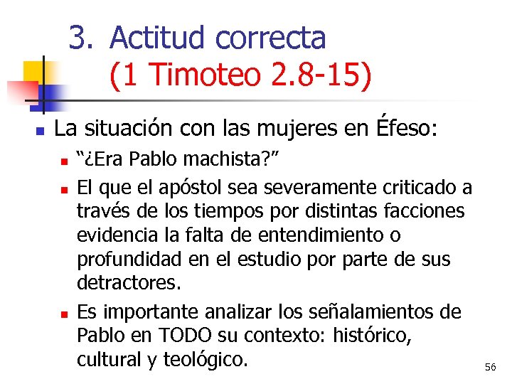 3. Actitud correcta (1 Timoteo 2. 8 -15) n La situación con las mujeres
