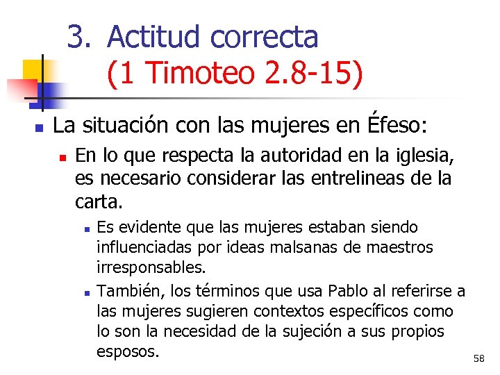 3. Actitud correcta (1 Timoteo 2. 8 -15) n La situación con las mujeres
