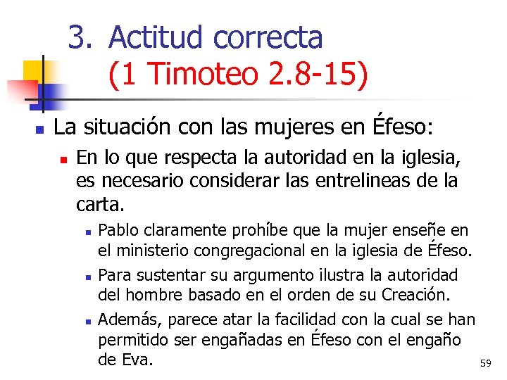 3. Actitud correcta (1 Timoteo 2. 8 -15) n La situación con las mujeres