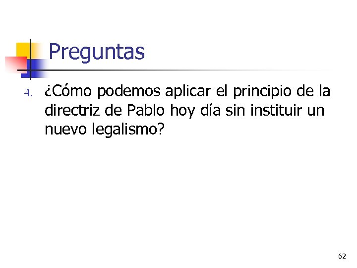 Preguntas 4. ¿Cómo podemos aplicar el principio de la directriz de Pablo hoy día
