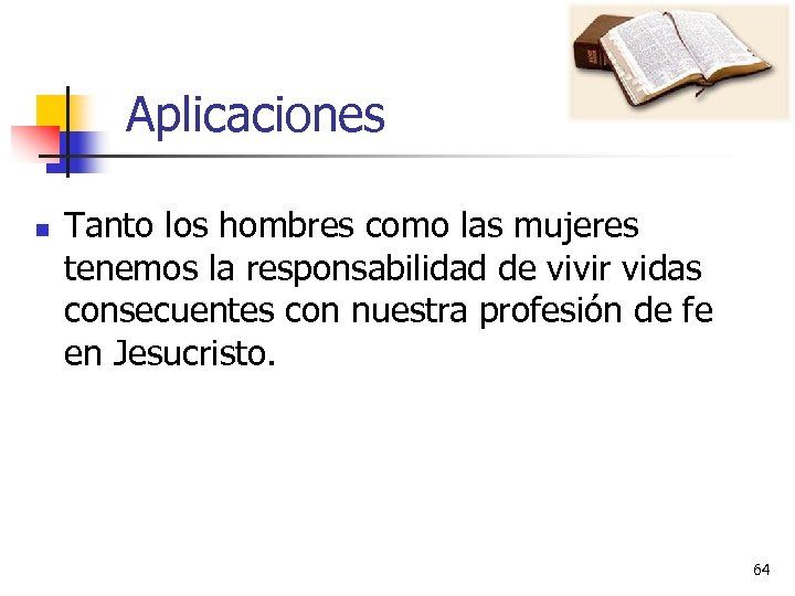 Aplicaciones n Tanto los hombres como las mujeres tenemos la responsabilidad de vivir vidas