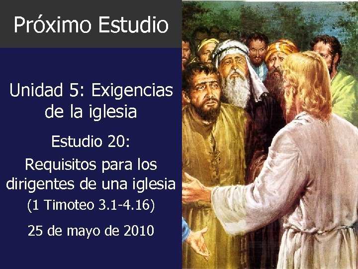 Próximo Estudio Unidad 5: Exigencias de la iglesia Estudio 20: Requisitos para los dirigentes