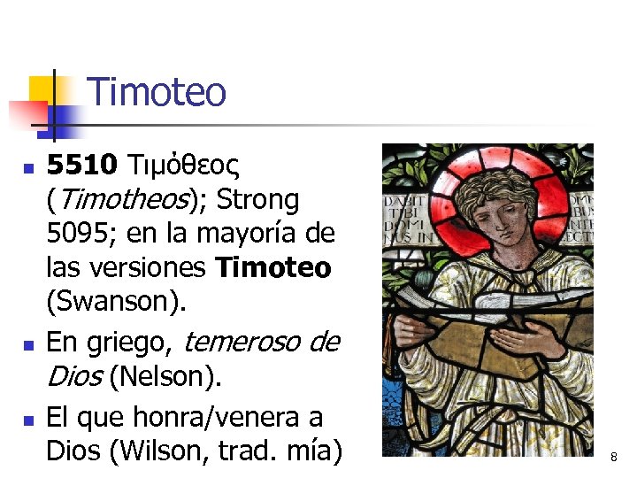 Timoteo n n n 5510 Τιμόθεος (Timotheos); Strong 5095; en la mayoría de las