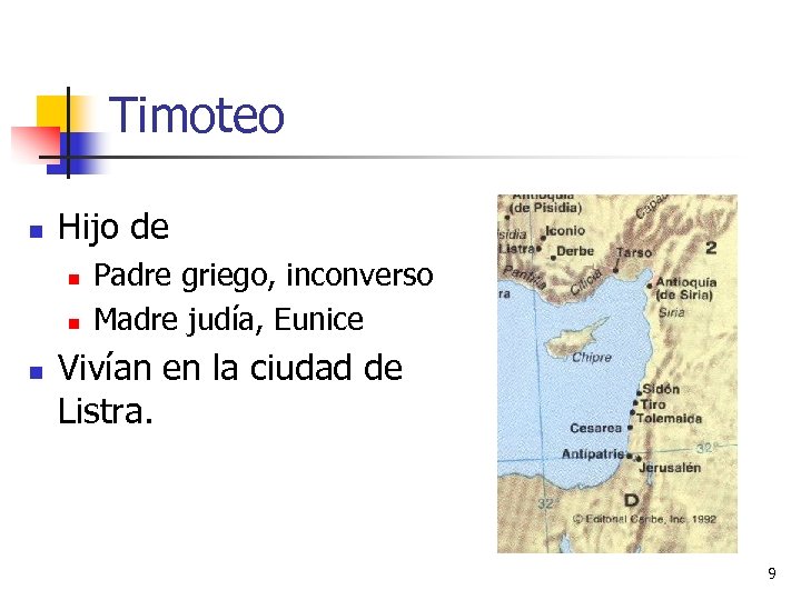 Timoteo n Hijo de n n n Padre griego, inconverso Madre judía, Eunice Vivían