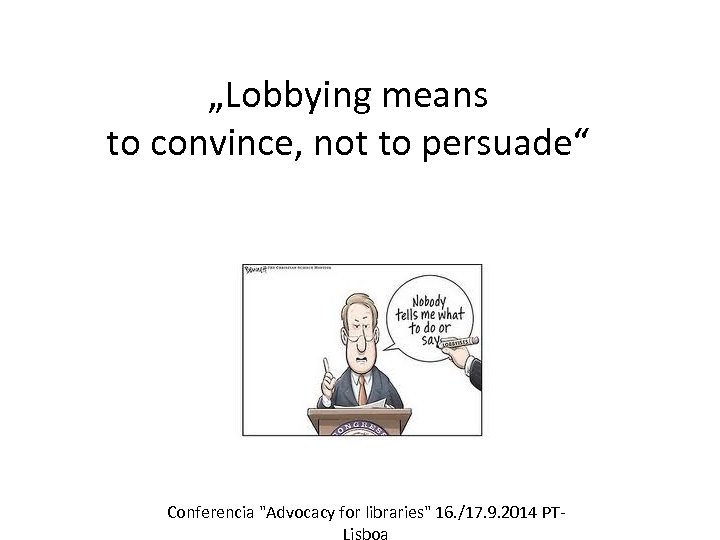 „Lobbying means to convince, not to persuade“ Conferencia "Advocacy for libraries" 16. /17. 9.