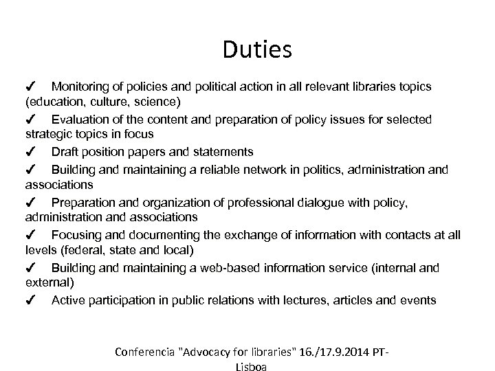 Duties ✔ Monitoring of policies and political action in all relevant libraries topics (education,