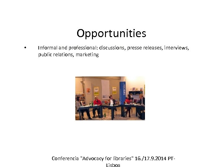 Opportunities • Informal and professional: discussions, presse releases, interviews, public relations, marketing Conferencia "Advocacy