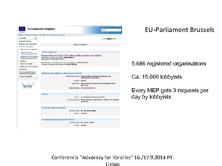 EU-Parliament Brussels 5. 686 registered organisations Ca. 15. 000 lobbyists Every MEP gets 3