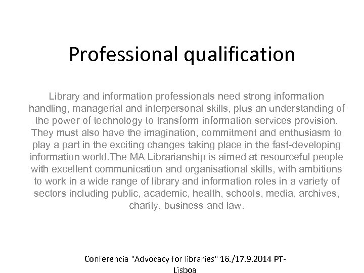 Professional qualification Library and information professionals need strong information handling, managerial and interpersonal skills,