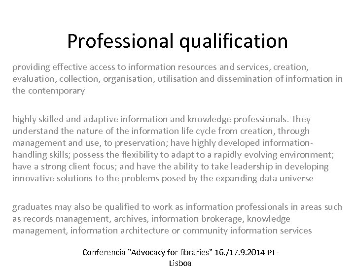 Professional qualification providing effective access to information resources and services, creation, evaluation, collection, organisation,