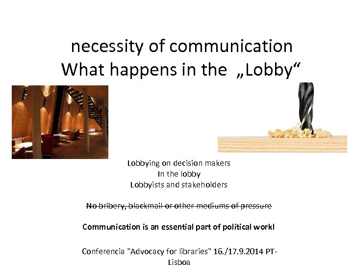 necessity of communication What happens in the „Lobby“ Lobbying on decision makers In the