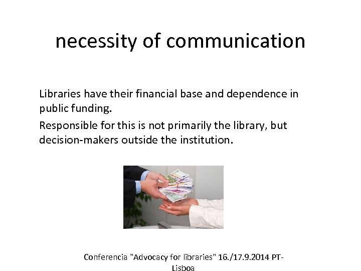 necessity of communication Libraries have their financial base and dependence in public funding. Responsible