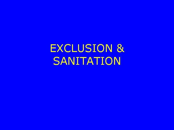EXCLUSION & SANITATION 