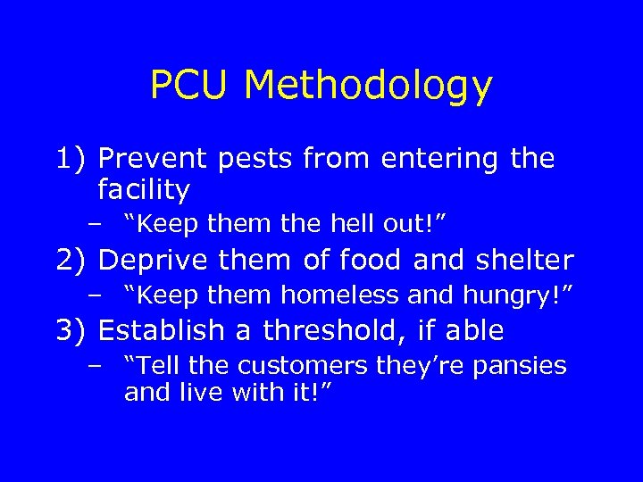PCU Methodology 1) Prevent pests from entering the facility – “Keep them the hell