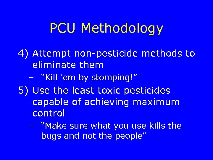 PCU Methodology 4) Attempt non-pesticide methods to eliminate them – “Kill ‘em by stomping!”