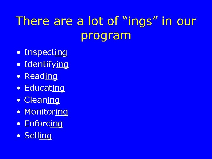 There a lot of “ings” in our program • • Inspecting Identifying Reading Educating