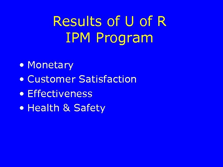 Results of U of R IPM Program • Monetary • Customer Satisfaction • Effectiveness