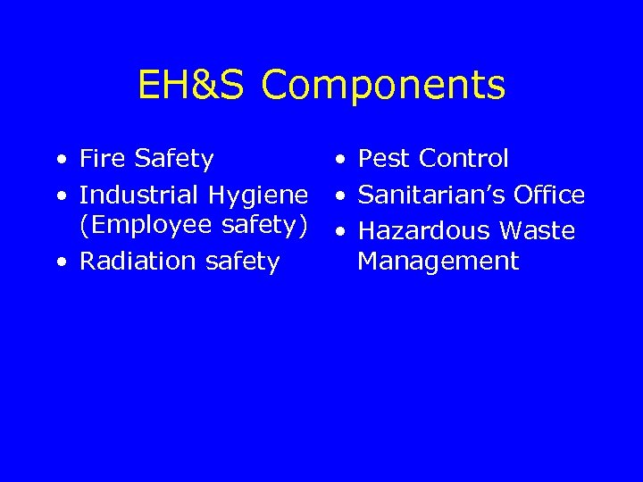 EH&S Components • Fire Safety • Pest Control • Industrial Hygiene • Sanitarian’s Office