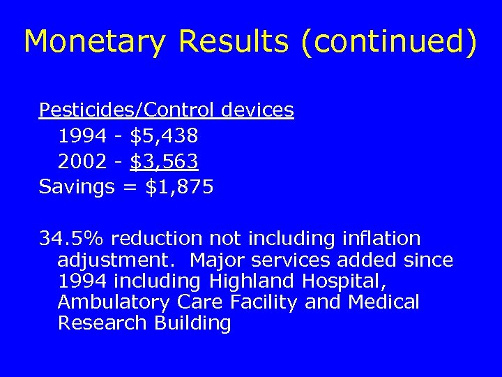 Monetary Results (continued) Pesticides/Control devices 1994 - $5, 438 2002 - $3, 563 Savings