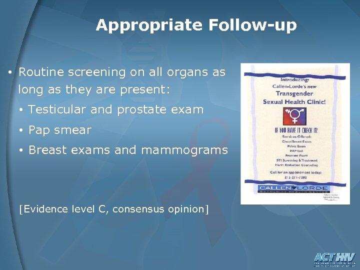 Appropriate Follow-up • Routine screening on all organs as long as they are present: