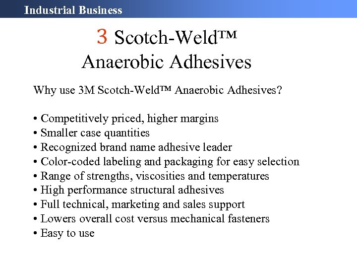 Industrial Business 3 Scotch-Weld™ Anaerobic Adhesives Why use 3 M Scotch-Weld™ Anaerobic Adhesives? •
