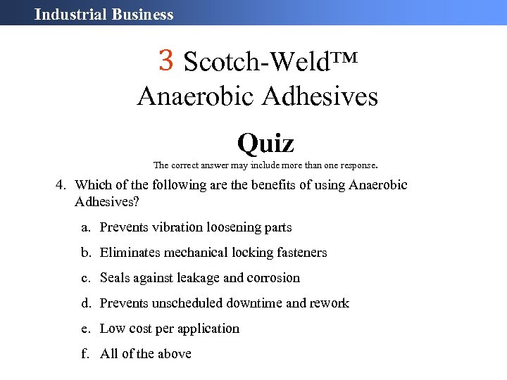 Industrial Business 3 Scotch-Weld™ Anaerobic Adhesives Quiz The correct answer may include more than