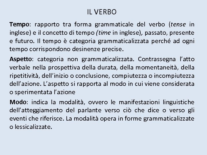 IL VERBO Tempo: rapporto tra forma grammaticale del verbo (tense in inglese) e il