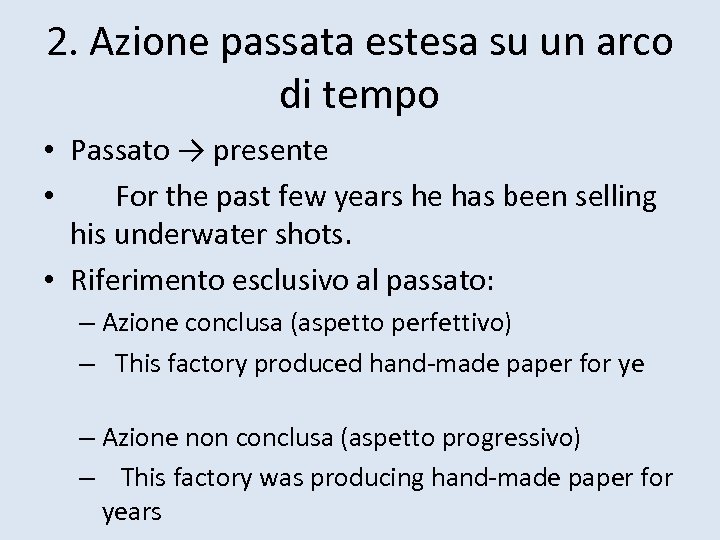 2. Azione passata estesa su un arco di tempo • Passato → presente •