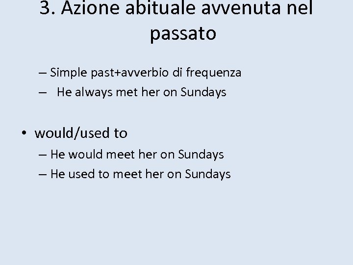 3. Azione abituale avvenuta nel passato – Simple past+avverbio di frequenza – He always