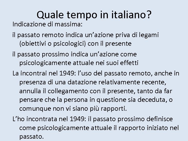 Quale tempo in italiano? Indicazione di massima: il passato remoto indica un’azione priva di