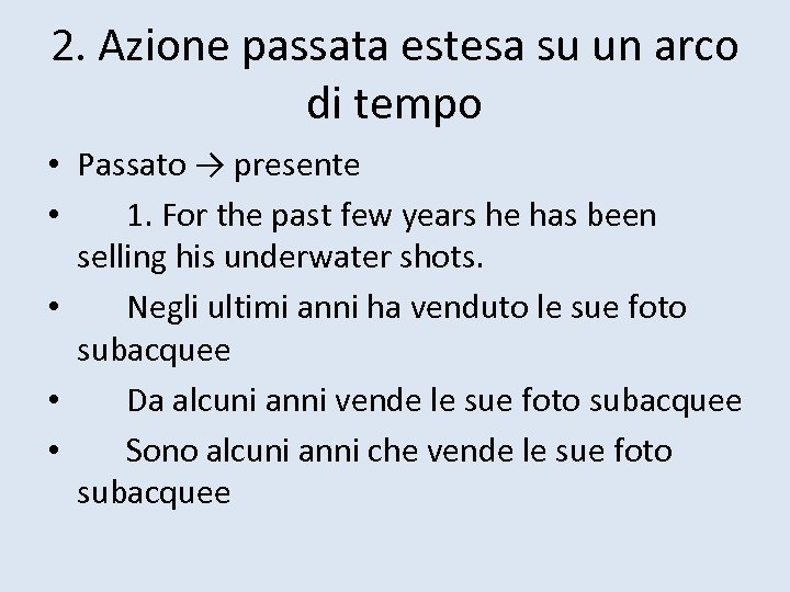 2. Azione passata estesa su un arco di tempo • Passato → presente •