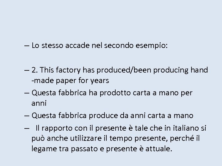 – Lo stesso accade nel secondo esempio: – 2. This factory has produced/been producing