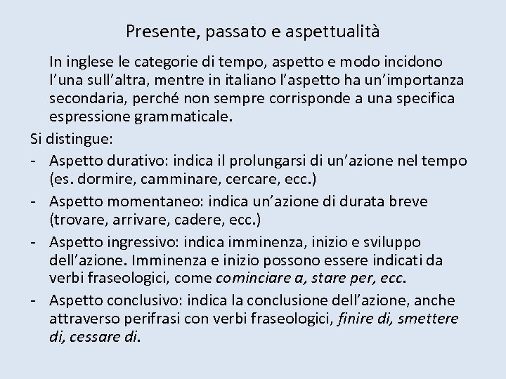 Presente, passato e aspettualità In inglese le categorie di tempo, aspetto e modo incidono