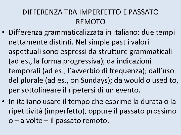 DIFFERENZA TRA IMPERFETTO E PASSATO REMOTO • Differenza grammaticalizzata in italiano: due tempi nettamente