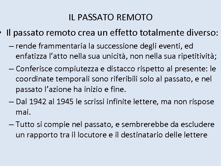 IL PASSATO REMOTO • Il passato remoto crea un effetto totalmente diverso: – rende