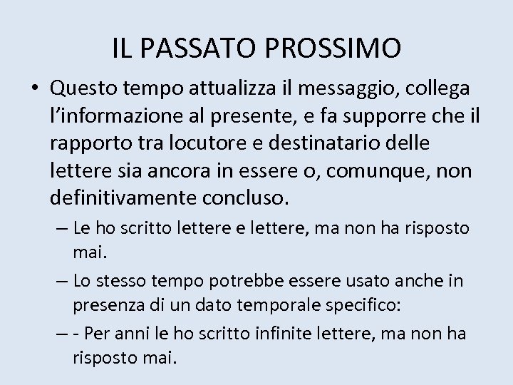 IL PASSATO PROSSIMO • Questo tempo attualizza il messaggio, collega l’informazione al presente, e