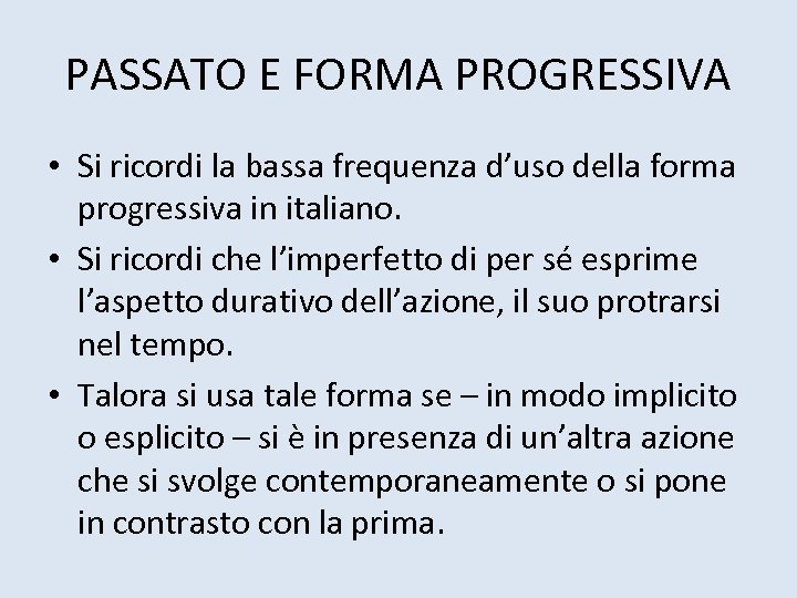 PASSATO E FORMA PROGRESSIVA • Si ricordi la bassa frequenza d’uso della forma progressiva