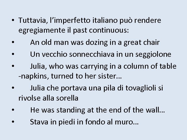  • Tuttavia, l’imperfetto italiano può rendere egregiamente il past continuous: • An old