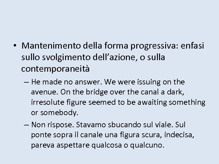  • Mantenimento della forma progressiva: enfasi sullo svolgimento dell’azione, o sulla contemporaneità –