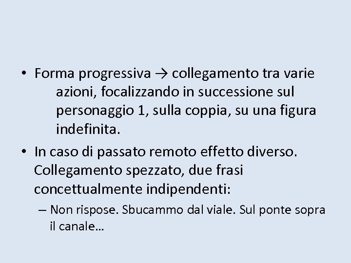  • Forma progressiva → collegamento tra varie azioni, focalizzando in successione sul personaggio