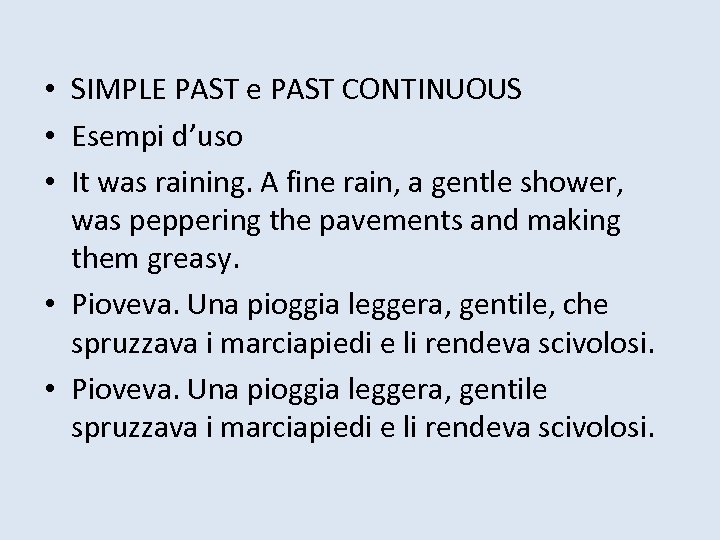  • SIMPLE PAST e PAST CONTINUOUS • Esempi d’uso • It was raining.