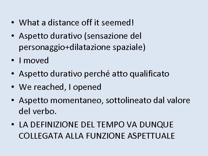  • What a distance off it seemed! • Aspetto durativo (sensazione del personaggio+dilatazione