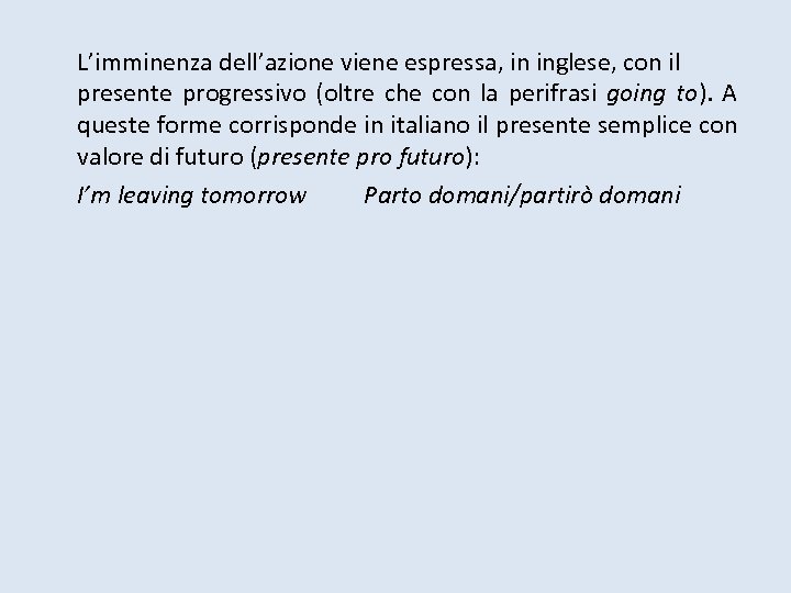 L’imminenza dell’azione viene espressa, in inglese, con il presente progressivo (oltre che con la