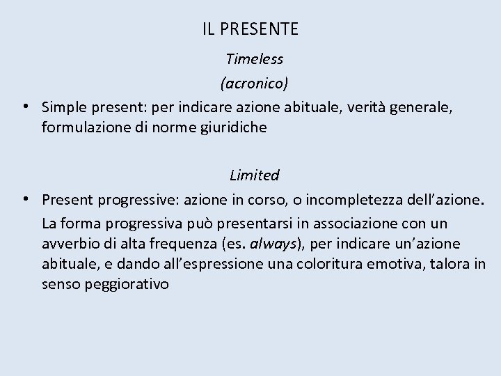 IL PRESENTE Timeless (acronico) • Simple present: per indicare azione abituale, verità generale, formulazione