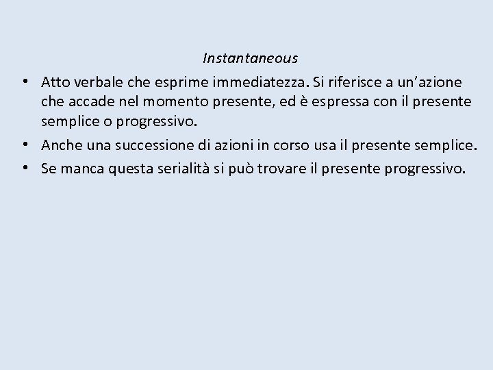 Instantaneous • Atto verbale che esprime immediatezza. Si riferisce a un’azione che accade nel