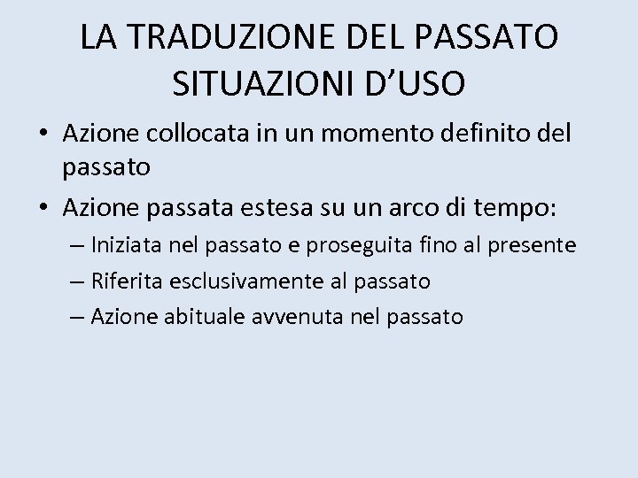 LA TRADUZIONE DEL PASSATO SITUAZIONI D’USO • Azione collocata in un momento definito del