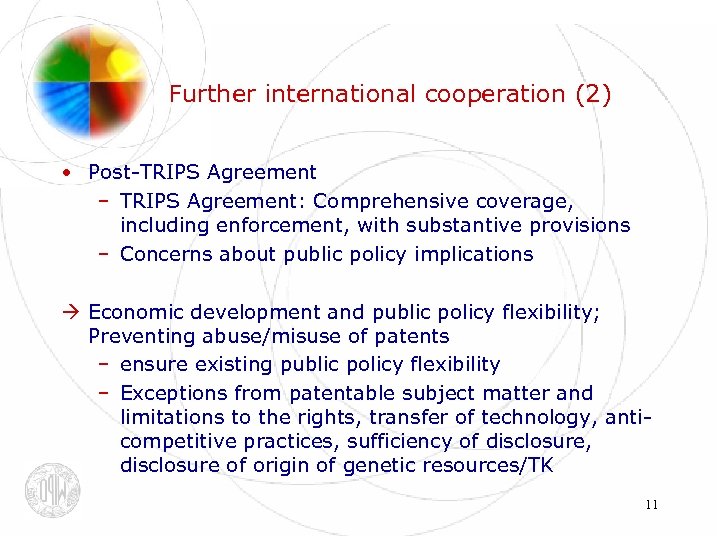 Further international cooperation (2) • Post-TRIPS Agreement – TRIPS Agreement: Comprehensive coverage, including enforcement,