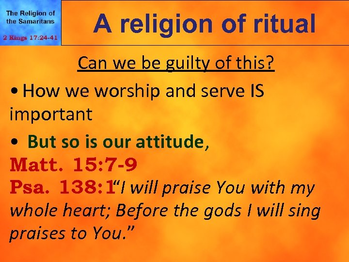 A religion of ritual Can we be guilty of this? • How we worship